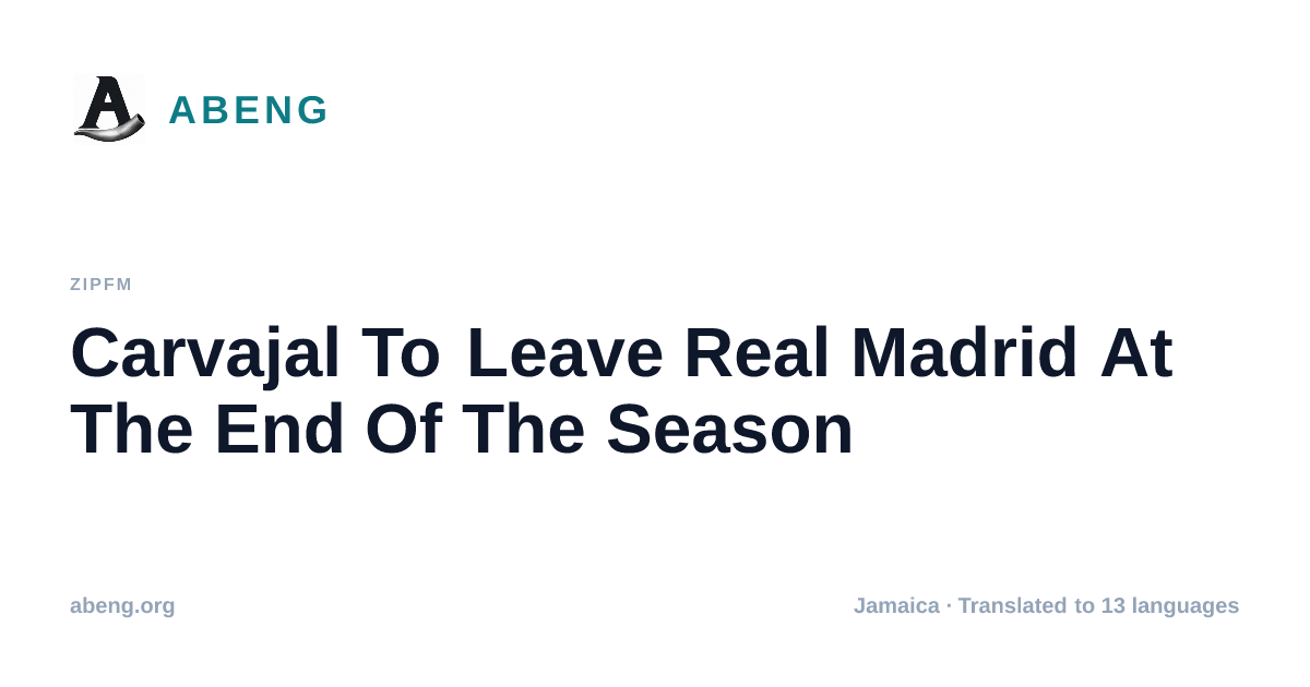 Carvajal To Leave Real Madrid At The End Of The Season