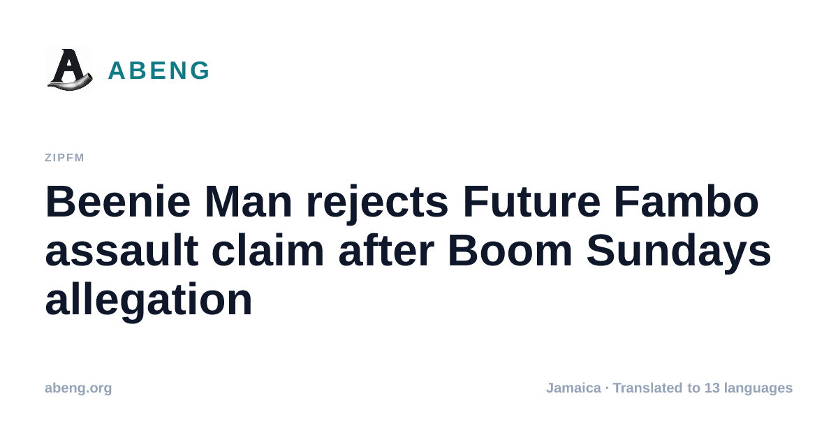Beenie Man rejects Future Fambo assault claim after Boom Sundays allegation