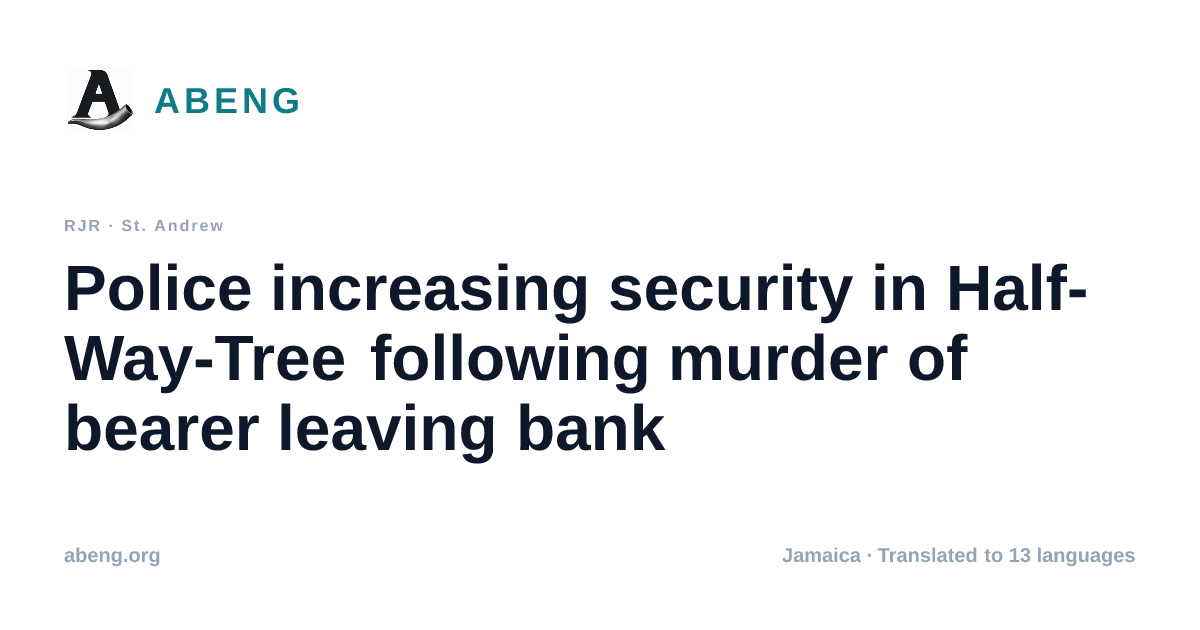 Police increasing security in Half-Way-Tree following murder of bearer leaving bank