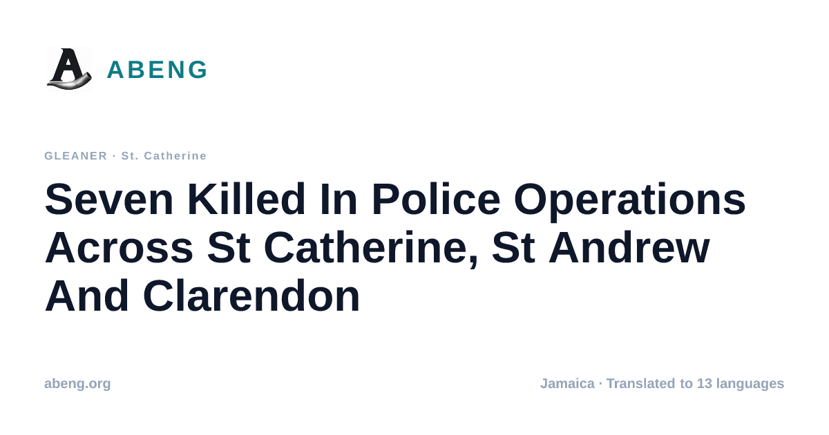 Seven Killed In Police Operations Across St Catherine, St Andrew And Clarendon