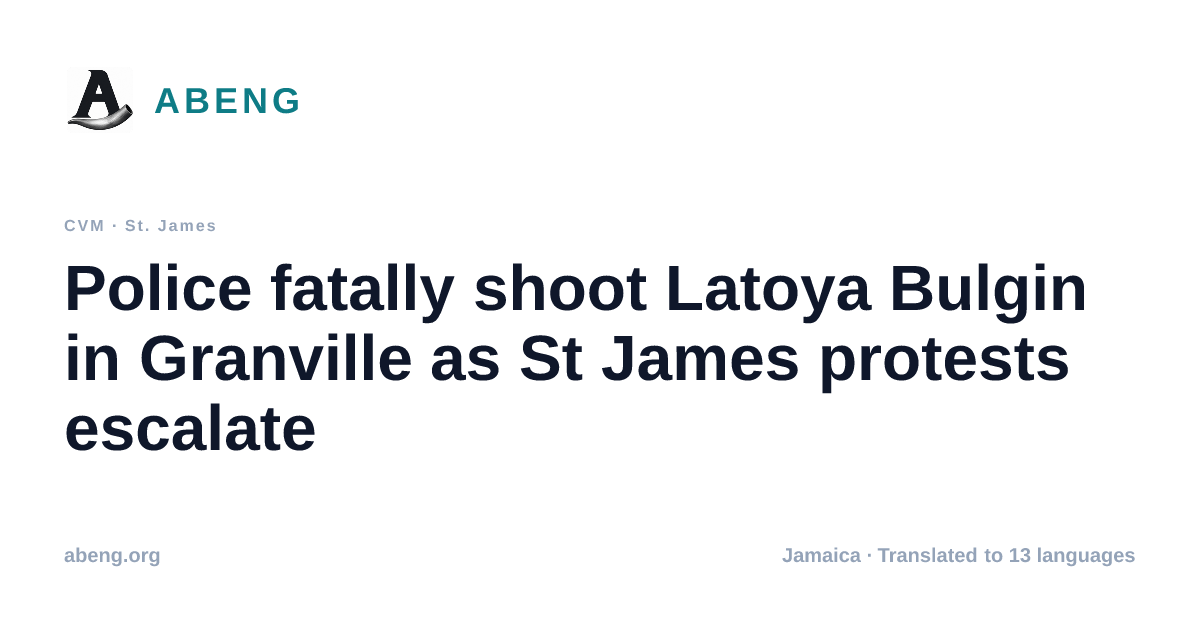 Police fatally shoot Latoya Bulgin in Granville as St James protests escalate