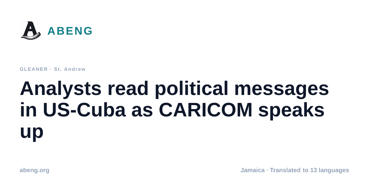 Analysts read political messages in US-Cuba as CARICOM speaks up