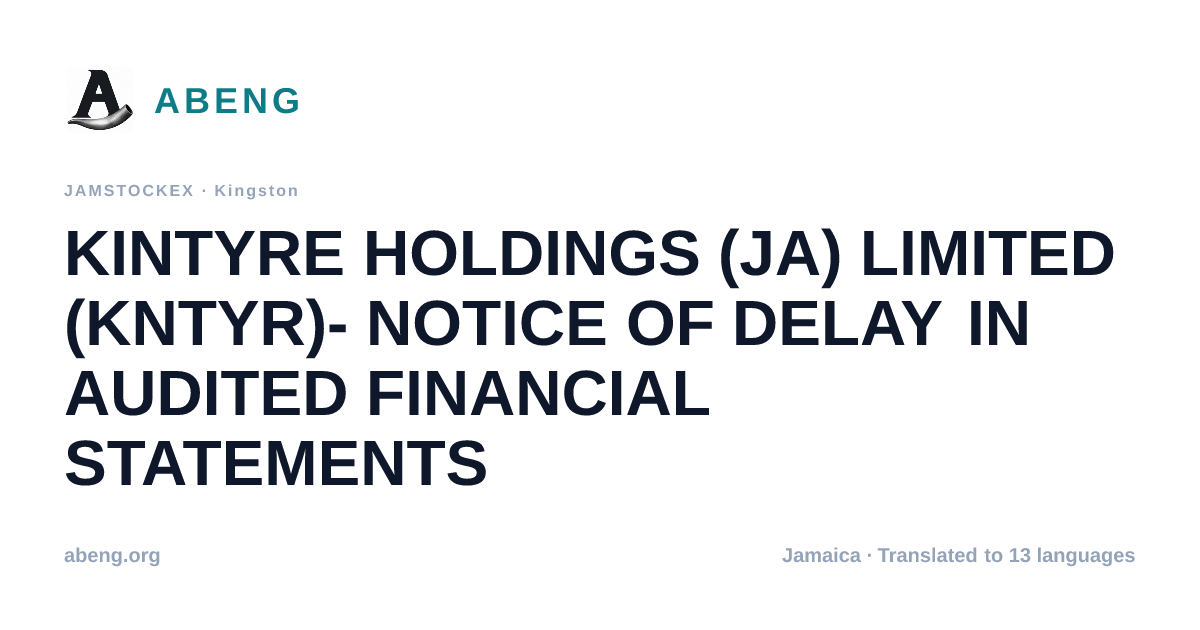 Kintyre holdings (ja) limited (kntyr)- notice of delay in audited financial statements