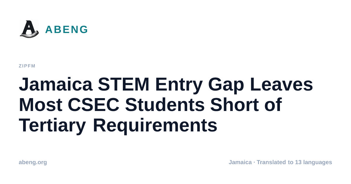 Jamaica STEM Entry Gap Leaves Most CSEC Students Short of Tertiary Requirements