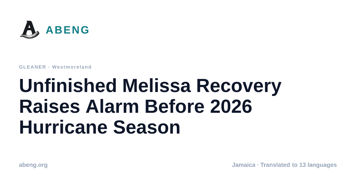 Unfinished Melissa Recovery Raises Alarm Before 2026 Hurricane Season