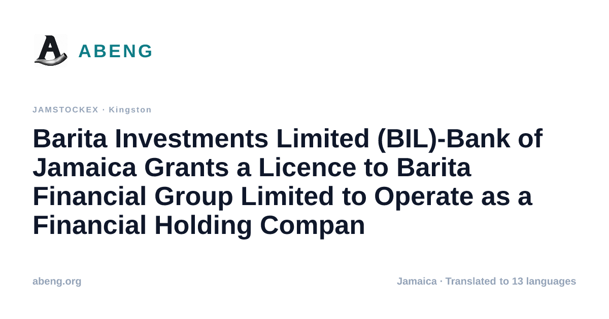 Barita Investments Limited (BIL)-Bank of Jamaica Grants a Licence to Barita Financial Group Limited to Operate as a Financial Holding Company, Strengthening Group Oversight and Future Growth