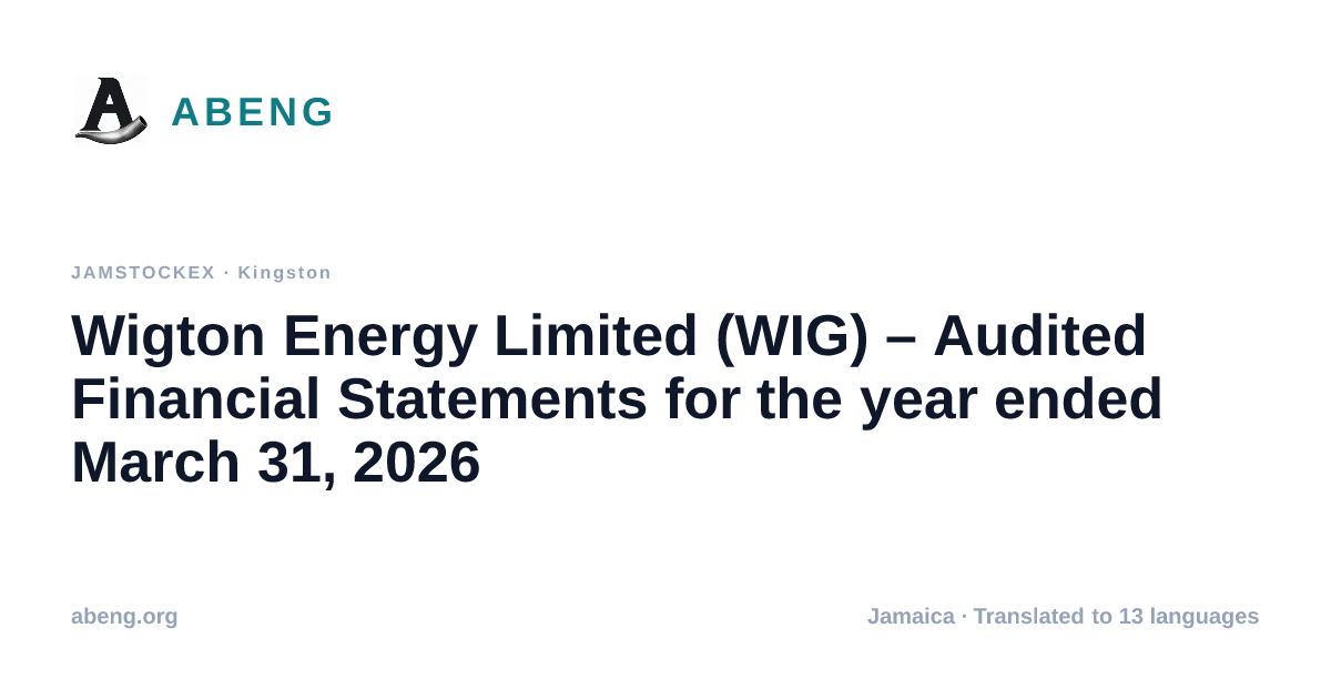Wigton Energy Limited (WIG) – Audited Financial Statements for the year ended March 31, 2026