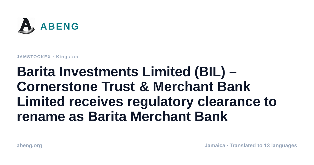 Barita Investments Limited (BIL) – Cornerstone Trust & Merchant Bank Limited receives regulatory clearance to rename as Barita Merchant Bank Limited. JN Fund Managers Limited receives regulatory clearance to rename as Barita Fund Managers Limited